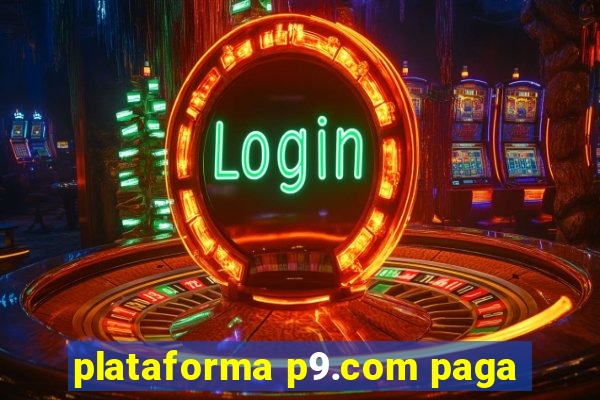 plataforma p9.com paga